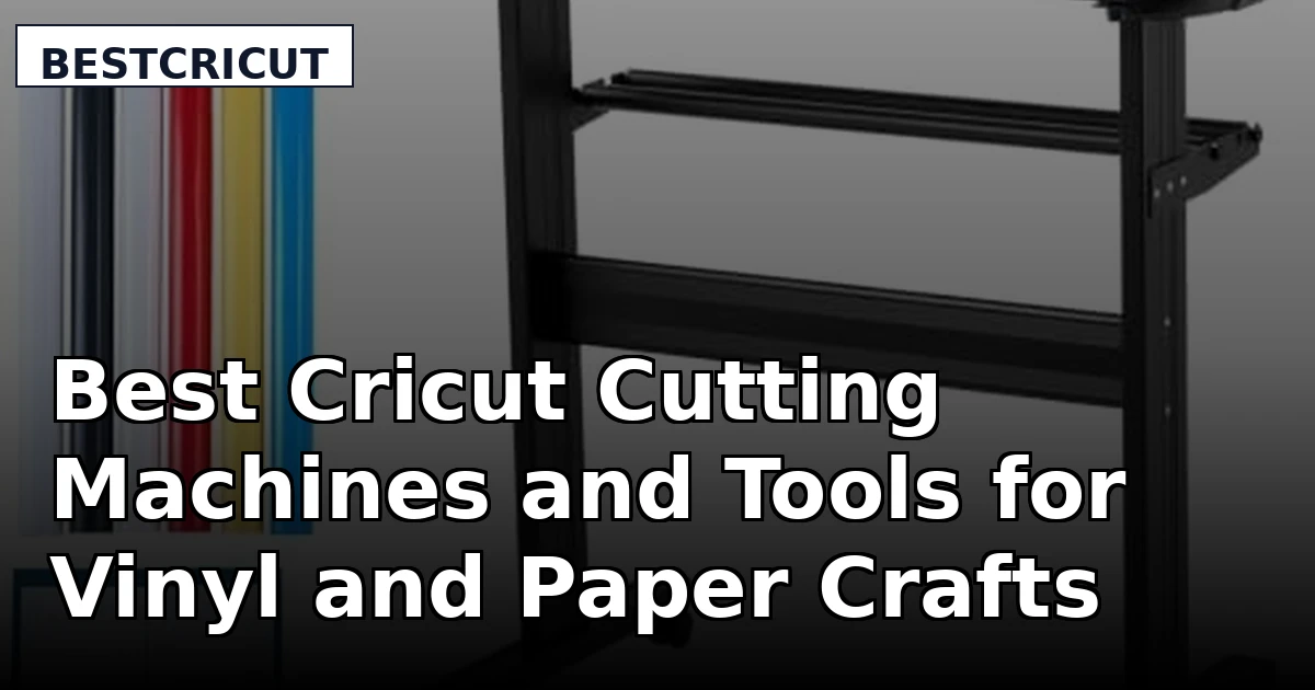 Best Cricut Cutting Machines and Tools for Vinyl and Paper Crafts