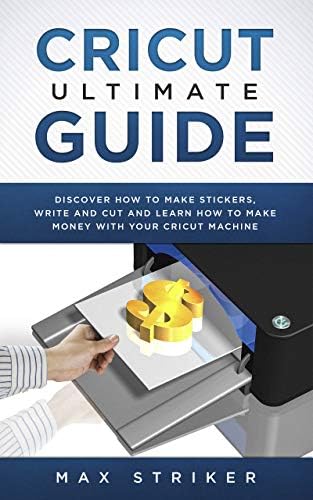 Cricut Ultimate Guide: Discover how to make stickers and write and cut paper, and learn how to make money with the Cricut machine - Kindle edition by Striker, Max. Crafts, Hobbies & Home Kindle eB