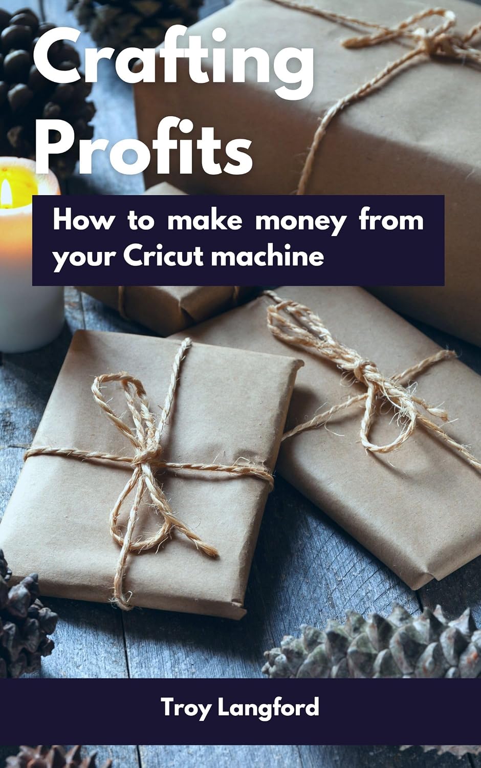 Crafting Profits: How to Make Money with a Cricut Machine (Easy Home Business Book 2)